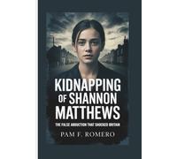 KIDNAPPING OF SHANNON MATTHEWS: The False Abduction That Shocked Britain