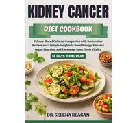 KIDNEY CANCER DIET COOKBOOK: Science-Based Culinary Companion with Restorative Recipes and Lifestyle Insights to Boost Energy, Enhance Organ Function, and Encourage Long-Term Vitality