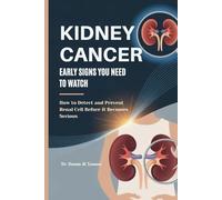 KIDNEY CANCER EARLY SIGNS YOU NEED TO WATCH: How to Detect and Prevent Renal Cell Before It Becomes Serious
