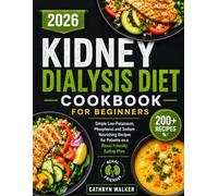 KIDNEY DIALYSIS DIET COOKBOOK FOR BEGINNERS: Simple Low-Potassium, Phosphorus and Sodium Nourishing Recipes for Patients on a Renal Friendly Eating Plan