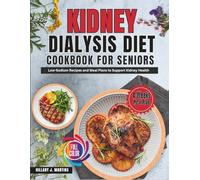 Kidney Dialysis Diet Cookbook for Seniors: Low Sodium Recipes and Meal Plans to Support Kidney Health