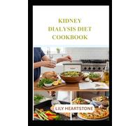 KIDNEY DIALYSIS DIET COOKBOOK: Simple and Flavorful Recipes for Dialysis-Friendly Meal Planning