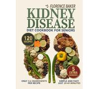 Kidney Disease Cookbook: This Kidney Friendly Cookbook for Seniors offers 120 Delicious recipes. Everything you need for a Simple and Quick Kidney Diet.