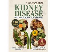Kidney Disease Cookbook: This Kidney Friendly Cookbook for Seniors offers 120 Delicious recipes. Everything you need for a Simple and Quick Kidney Diet.