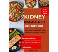Kidney Disease Diet Cookbook: Delicious Superfood Recipes & Healing Tonics to Slow CKD Progression, Reduce Inflammation, Potassium & Phosphorus Naturally