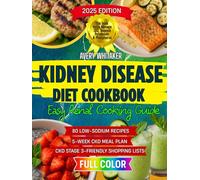 Kidney Disease Diet Cookbook for Beginners: Easy Renal Cooking Guide with 80 Low-Sodium Recipes and a 5-Week Meal Plan to Help Manage CKD, Balance Potassium & Phosphorus, Plus Shopping Lists
