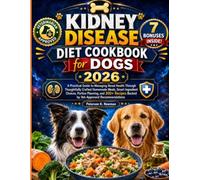 Kidney Disease Diet Cookbook for Dogs 2026: A Practical Guide to Managing Renal Health Through Thoughtfully Crafted Homemade Meals, Smart Ingredient ... K. Newman's Healthy Dog Kitchen Series)