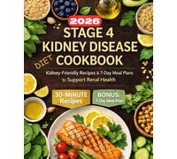 Kidney Disease Diet Cookbook for Seniors: 30-Minute Recipes for Stage 4 CKD: Quick, Kidney-Friendly Meals & 7-Day Meal Plans to Support Renal Health and Healthy Aging