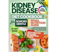 Kidney Disease Diet Cookbook for Seniors Gentle Renal Nutrition Guide: Support Kidney Health, Boost Energy, and Promote Sustainable Weight Loss - Includes 30-Day Meal Plan | Full Color