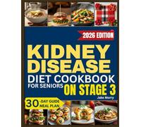 Kidney disease diet cookbook for seniors on stage 3: A Comprehensive and Gentle Guide with Easy, Nourishing Recipes to Support Health, Strength, and Confidence in Daily Eating