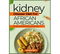 KIDNEY DISEASE DIET FOR AFRICAN AMERICANS: Heritage-Inspired Renal Cookbook and Science-Backed Guide for Managing Black Chronic Kidney Disease Without Dialysis (Total Kidney Health Blueprint)