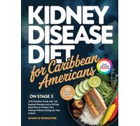 KIDNEY DISEASE DIET FOR CARIBBEAN AMERICANS ON STAGE 3: CKD Nutrition Guide with 120 Inspired Recipes and a 60-Day Meal Plan to Protect Your Kidneys Without Giving Up Your Culture