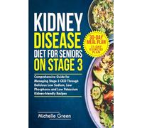 Kidney Disease Diet for Seniors on Stage 3: Comprehensive Guide for Managing Stage 3 CKD Through Delicious Low Sodium, Low Phosphorus and Low ... and 21-Day Exercise Plan (Healthy Kidneys)