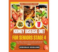 KIDNEY DISEASE DIET FOR SENIORS STAGE 4: 300+ Easy, Delicious, Low-Sodium, Low-Potassium & Low-Phosphorus Recipes For CKD & Dialysis Patients To Better Manage & Save Your Kidneys To Feel Great Again