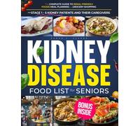 Kidney Disease Food List for Seniors: A Kidney-Friendly Collection of Science-Backed, Delicious Recipes, Budget-Friendly Grocery Lists, and Renal Diet Meal Plans for Lasting Health Energy, and Vitaliy