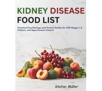 Kidney Disease Food List: Practical Food Ratings and Portion Guides for CKD Stages 1-5, Dialysis, and Hypertension Control