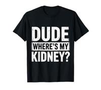 Kidney Dude ¿Dónde está mi riñón Camiseta