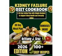 Kidney Failure Diet Cookbook 2026: A 30-Day Eating Plan with Simple Recipes to Support Renal Health and Everyday Living (Brittany J. Cruz’s Everyday Meals Made Easy Series)