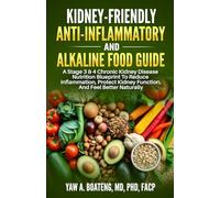 KIDNEY-FRIENDLY ANTI-INFLAMMATORY AND ALKALINE FOOD GUIDE: A STAGE 3 & 4 CHRONIC KIDNEY DISEASE NUTRITION BLUEPRINT TO REDUCE INFLAMMATION, PROTECT KIDNEY FUNCTION, AND FEEL BETTER NATURALLY