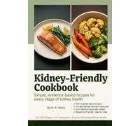 KIDNEY-FRIENDLY COOKBOOK: Simple, evidence-based recipes for every stage of kidney health