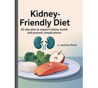 kidney-Friendly Diet: 30-Day Plan to Support Kidney Health and Prevent Complications