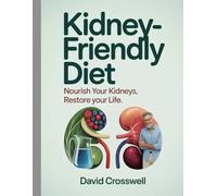 Kidney Friendly Diet: Nourish Your Kidneys, Restore Your Life