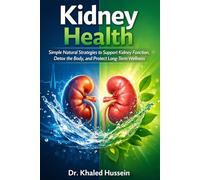 Kidney Health: Simple Natural Strategies to Support Kidney Function, Detox the Body, and Protect Long-Term Wellness (The Essential Health Handbook Series)