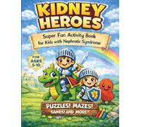 Kidney Heroes: Super Fun Activity Book for Nephrotic Syndrome Warriors: Puzzles, Mazes, Coloring, Word Searches & Confidence-Building Activities for Kids Ages 5-10