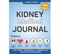 Kidney Medical Journal: Large Print Daily Kidney Health Tracker: Blood Pressure • Blood Sugar • Lab Results • Mood • Activity&Diet