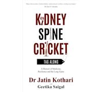 Kidney Spine Cricket: Tag Along - A Memoir of Medicine, Resilience and the Long Game