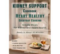Kidney Support Cookbook, Heart Healthy Everyday Cooking: Simple Meals for Kidney and Heart Health, Ready in About 30 Minutes