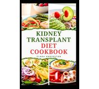 KIDNEY TRANSPLANT DIET COOKBOOK: Delicious Low Sodium Recipes to Improve Renal Health