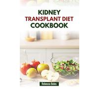 KIDNEY TRANSPLANT DIET COOKBOOK: Flavorful and Balanced Eating for Recovery and Vitality