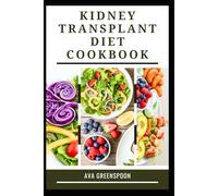 KIDNEY TRANSPLANT DIET COOKBOOK: Wholesome Low-Sodium Recipes for Health and Vitality