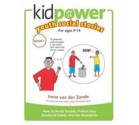Kidpower Youth Social Stories Book 1: How To Avoid Trouble, Protect Your Emotional Safety, And Set Boundaries. For Youth From 9 to 14.