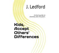 Kids, Accept Others' Differences: A short guide on diversity and inclusion. (Kids Practical Life Lessons)