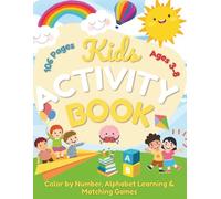 Kids Activity Book Ages 3-8: Color by Number, Alphabet Learning & Matching Games: 106 Pages of Fun Educational Activities for Preschool and Kindergarten Early Learning