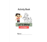 Kids Activity Book Draw in Just 4 Easy Steps: Fun Step-by-Step Drawing Activity Book for Kids Ages | 4-Step Drawing for Little Artists: Easy and Fun ... Book for Kids: Drawing Activity Book for Kids