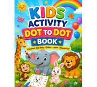 KIDS ACTIVITY DOT TO DOT BOOK: 1. Fun Dot to Dot Puzzles for Kids Ages 3-5 2. Easy Dot to Dot Puzzles for Little Learners 3. Connect the Dots Activity ... Fun Connect the Dots Puzzles for Preschool