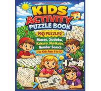 Kids Activity Puzzle Book Ages 8-12: 190 Mazes, Sudoku, Kakuro, Nurikabe & Number Search Puzzles for Kids | Brain Games, Logic & Fun Learning Workbook
