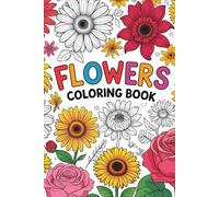 Kids & Adults Flowers Coloring Book - Reference images: coloring, flowers , illustrative color images , Kids, Aged, Activity, fun learning, adults,