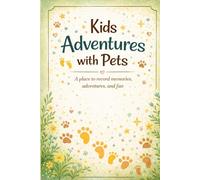 Kids Adventures with Pets: A Place to Record Memories, Adventures and Fun