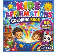 kids affirmations Coloring Book: Positive, Uplifting, and Confidence-Building Coloring Adventures for Kids | Inspiring Affirmations, Fun Designs, ... Kindness, Courage, Gratitude, and Growth.