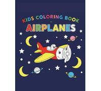 Kids Airplanes Coloring Book: A Creative Coloring Book for Kids: Cute Planes and Sky Adventures for Boys and Girls]8 x 11 inches , 50+ pages]For Ages ... and Education ] Perfect Present For Holidays
