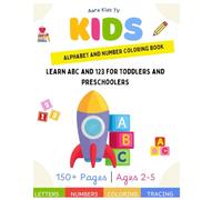Kids Alphabet and Number Coloring Book: A Fun and Educational Coloring Workbook for Toddlers, Preschoolers, and Kindergarten Kids Ages 2-5: Learn ABCs ... Learning Activity Book for Boys and Girls