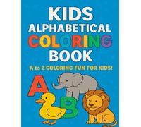 Kids Alphabetical Coloring Book: Fun A to Z Coloring Pages with Cute Animals and Alphabet Letters for Toddlers and Preschoolers