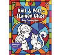Kids and Pets in Stained Glass Easy Coloring Book: Easy and Fun coloring pages for Kids, Teens, and Adults. Cute, Simple, and Relaxing Stress-Relief Designs