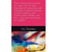 "Kids Animal Coloring Book for Ages 2-8: Fun and Educational Activity Book with Adorable Animals Including Jungle Creatures, Farm Friends, Safari ... and Pets - Easy and Cute Designs for Toddlers