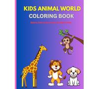 Kids Animal World Coloring Book: A Fun Animal Coloring Adventure for Kids Ages 3-8: Fun and Easy Animal Coloring Pages for Kids Ages 3-8