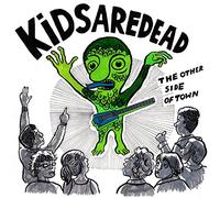Kids Are Dead - KIDSAREDEAD the other side of town